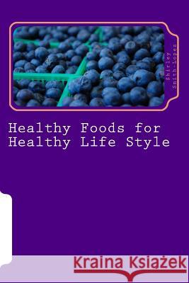 Healthy Foods for Healthy Life Style: Super Foods Vegetables Fruits & Teas Shirley Jean Smith-Lopez 9781986822503 Createspace Independent Publishing Platform - książka