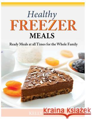 Healthy Freezer Meals: Ready Meals at all Times for the Whole Family Meral, Kelly 9781500282837 Createspace - książka
