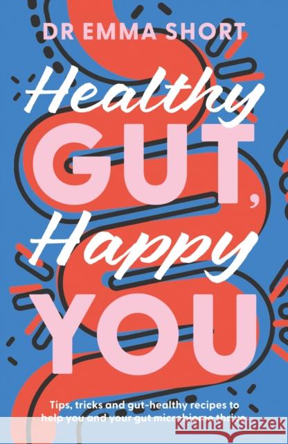 Healthy Gut, Happy You Dr Emma Short 9781835740163 The Book Guild Ltd - książka
