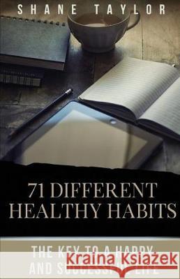 Healthy Habits: The Key To A Happy And Successful Life Taylor, Shane 9781974606337 Createspace Independent Publishing Platform - książka