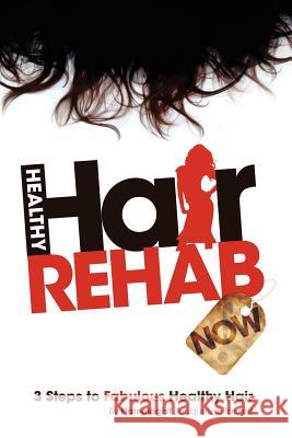 Healthy Hair Rehab Now! 3 Steps to Fabulous Healthy Hair  9781432784065 Outskirts Press - książka