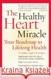 Healthy Heart Miracle: Your Roadmap to Lifelong Health Gabe Mirkin, Diana Mirkin 9780060084486 HarperCollins Publishers Inc