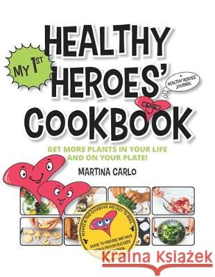 Healthy Heroes' Cookbook: Get more plants in your life and on your plate! Martina Carlo 9781697272451 Independently Published - książka