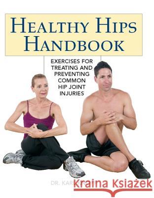 Healthy Hips Handbook: Exercises for Treating and Preventing Common Hip Joint Injuries Knopf, Karl 9781569758199 Ulysses Press - książka