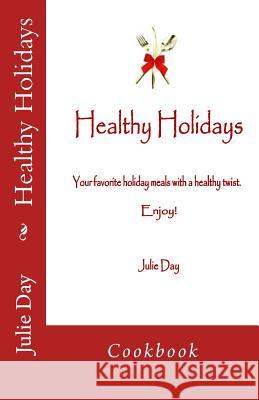 Healthy Holidays Cookbook: Cookbook Julie Day 9781503239265 Createspace - książka