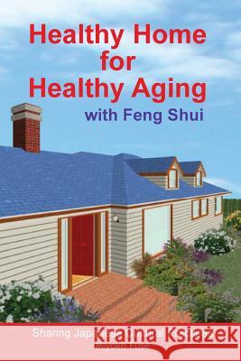 Healthy Home for Healthy Aging: With Feng Shui Miyoko Fuse 9781540419781 Createspace Independent Publishing Platform - książka