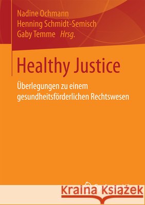 Healthy Justice: Überlegungen Zu Einem Gesundheitsförderlichen Rechtswesen Ochmann, Nadine 9783658117269 Springer vs - książka