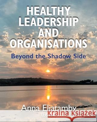 Healthy Leadership and Organisations: Beyond the Shadow Side Anna Eliatamby 9781912680696 Healthy Leadership - książka