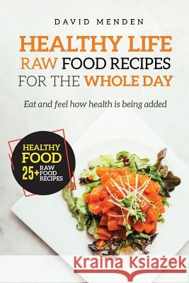 Healthy Life: Raw Food Recipes for the whole day Menden, David 9781981874071 Createspace Independent Publishing Platform - książka