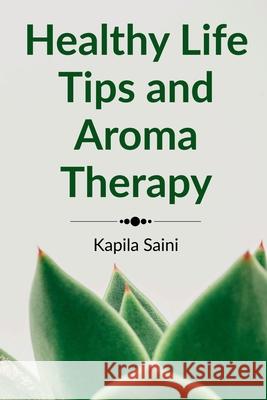 Healthy Life Tips and Aroma Therapy: English Edition Kapila Saini 9781684878314 Notion Press Media Pvt Ltd - książka