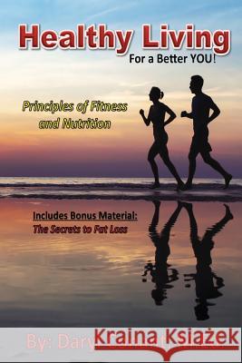 Healthy Living: For a Better You: Principles of Fitness and Nutrition Daryl Conan 9781981925063 Createspace Independent Publishing Platform - książka