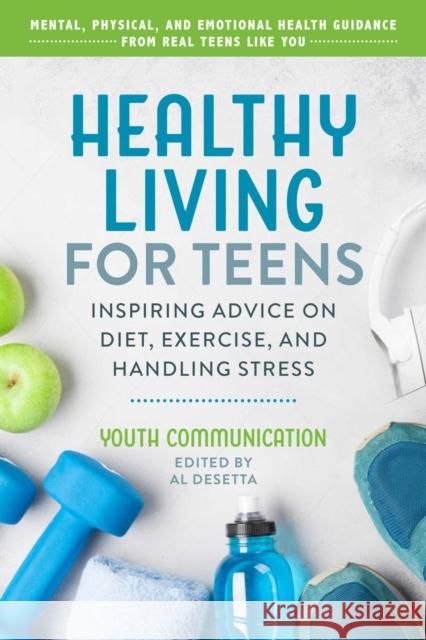 Healthy Living for Teens: Inspiring Advice on Diet, Exercise, and Handling Stress Yc Teen Al Desetta 9781510759909 Sky Pony - książka