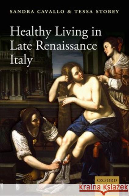 Healthy Living in Late Renaissance Italy Sandra Cavallo Tessa Storey 9780199678136 Oxford University Press, USA - książka