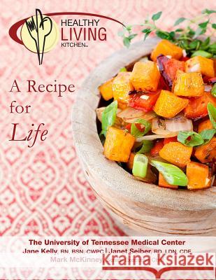 Healthy Living Kitchen-A Recipe For Life RD, LDN, CDE, Janet Seiber, RN, BSN, CWPC, Jane Kelly, Senior Executive Chef, Mark Mckinney 9781105571619 Lulu.com - książka