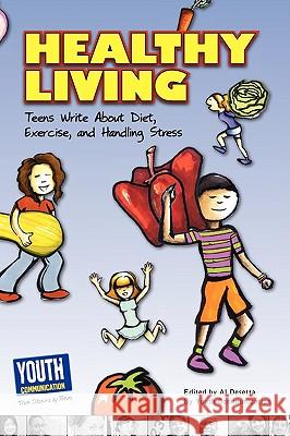 Healthy Living: Teens Write about Diet, Exercise, and Handling Stess Al Desetta Keith Hefner Laura Longhine 9781935552420 Youth Communication, New York Center - książka