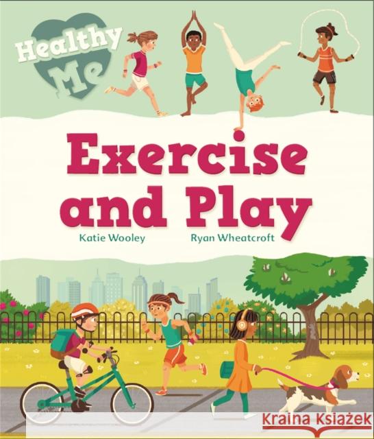 Healthy Me: Exercise and Play Katie Woolley Ryan Wheatcroft  9781526304933 Wayland - książka