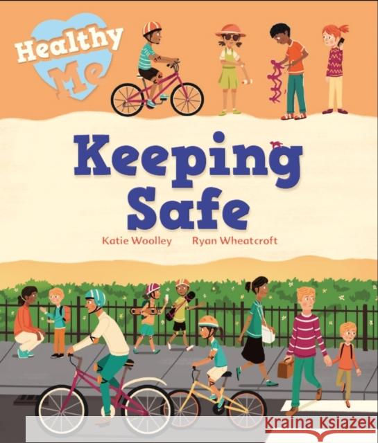 Healthy Me: Keeping Safe Katie Woolley Ryan Wheatcroft  9781526305602 Hachette Children's Group - książka