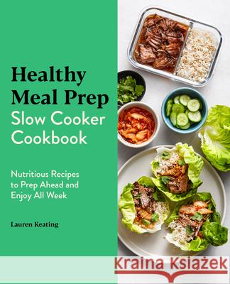 Healthy Meal Prep Slow Cooker Cookbook: Nutritious Recipes to Prep Ahead and Enjoy All Week Lauren Keating 9781646118885 Rockridge Press - książka
