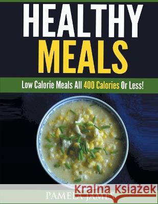 Healthy Meals: Low Calorie Meals All 400 Calories or Less! Pamela James   9781958220054 Robert Fisher - książka