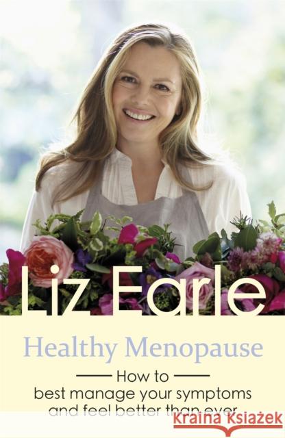 Healthy Menopause: How to best manage your symptoms and feel better than ever Liz Earle 9781409175667 Wellbeing Quick Guides - książka