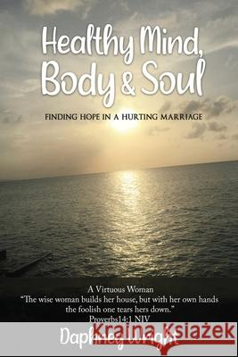 Healthy Mind, Body, & Soul: Finding Hope In A Hurting Marriage Wright, Daphney 9781732381193 Story Corner Publishing LLC - książka