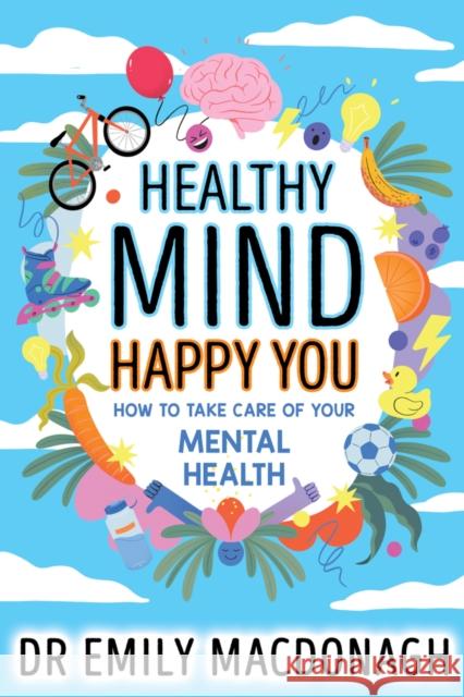 Healthy Mind, Happy You: How to Take Care of Your Mental Health Dr Emily MacDonagh 9780702323195 Scholastic - książka