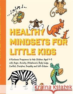 Healthy Mindsets for Little Kids: A Resilience Programme to Help Children Aged 5-9 with Anger, Anxiety, Attachment, Body Image, Conflict, Discipline, Azri, Stephanie 9781785928659 Jessica Kingsley Publishers - książka