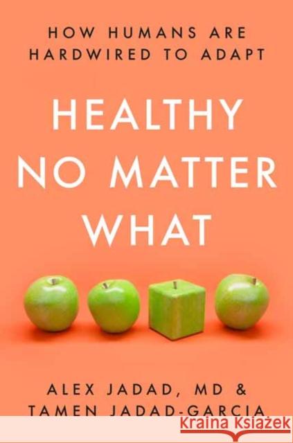 Healthy No Matter What: How Humans Are Hardwired to Adapt Jadad, Alex 9780593240823 Random House USA Inc - książka