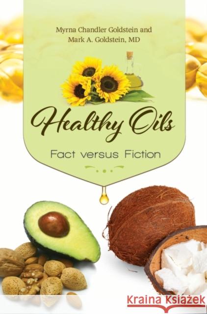 Healthy Oils: Fact versus Fiction Goldstein, Myrna Chandler 9781440828751 Greenwood - książka