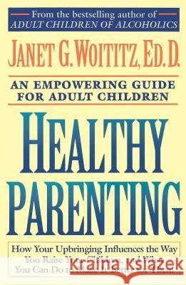 Healthy Parenting: A Guide To Creating A Healthy Family For Adult Children Janet G. Woititz 9780671739492 Simon & Schuster - książka