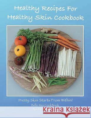 Healthy Recipes For Healthy Skin Cookbook: Pretty Skin Starts From Within! Lezell, Logan 9780692614587 Bello Moi Publishing - książka