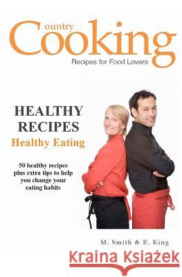 Healthy Recipes: Healthy Eating M. Smith R. King Smgc Publishing 9781470171018 Createspace - książka