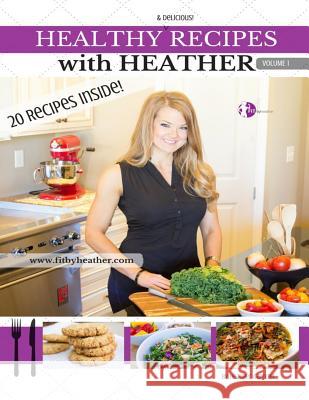 Healthy Recipes with Heather Heather Necole Gardner 9781530945252 Createspace Independent Publishing Platform - książka