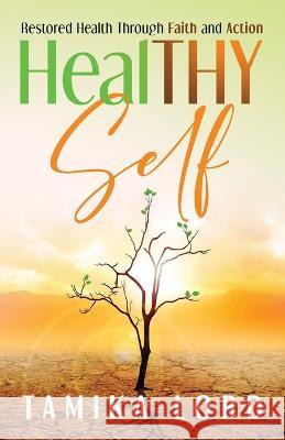 HealTHY Self: Restored Health Through Faith and Action Tamika Lord 9781949826487 Eagles Global Publishing - książka