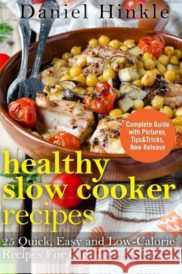 Healthy Slow Cooker Recipes: 25 Quick, Easy and Low-Calorie Recipes For Guilt-Free Meals Delgado, Marvin 9781523415168 Createspace Independent Publishing Platform - książka