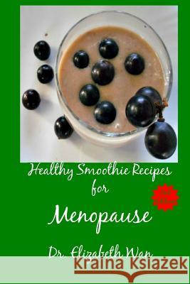 Healthy Smoothie Recipes for Menopause 2nd Edition Dr Elizabeth Wan 9781511591799 Createspace - książka