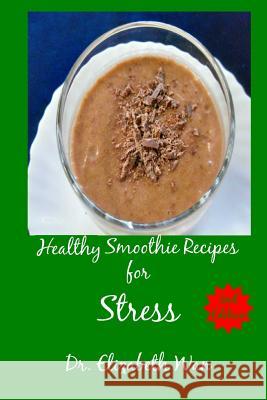 Healthy Smoothie Recipes for Stress 2nd Edition Dr Elizabeth Wan 9781511592017 Createspace - książka