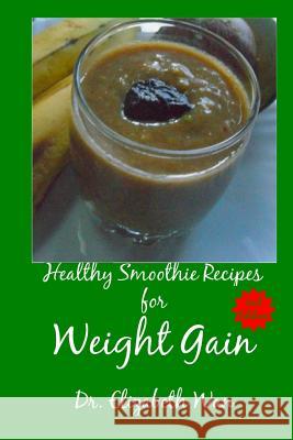 Healthy Smoothie Recipes for Weight Gain 2nd Edition Dr Elizabeth Wan 9781511592284 Createspace - książka