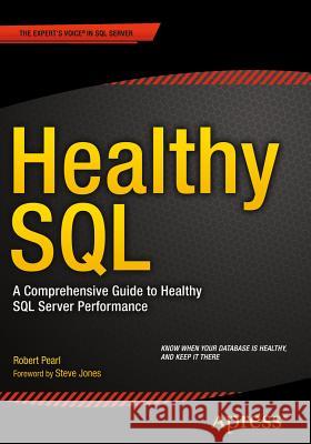 Healthy SQL: A Comprehensive Guide to Healthy SQL Server Performance Pearl, Robert 9781430267737 Apress - książka