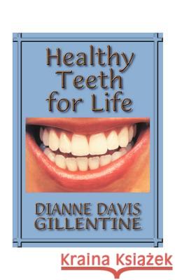 Healthy Teeth for Life Dianne Davis Gillentine 9781585000043 Authorhouse - książka