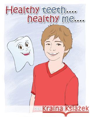 Healthy Teeth....Healthy Me.... Kathleen Squire 9781466990937 Trafford Publishing - książka