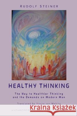 Healthy Thinking: The Way to Healthier Thinking in the Demands on Modern Man Rudolf Steiner Hanna Vo James D. Stewart 9781948302494 Anthroposophical Publications - książka