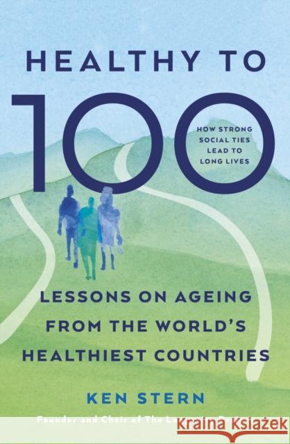 Healthy to 100: Lessons on ageing from the world’s healthiest countries Ken Stern 9781785045332 Ebury Publishing - książka