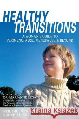 Healthy Transitions: A Woman's Guide to Perimenopause, Menopause, & Beyond Edmund Kim Neil Shulman Marianne J. Legato 9781591021506 Prometheus Books - książka
