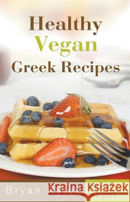 Healthy Vegan Greek Recipes Bryan Rylee 9781386826415 Heirs Publishing Company - książka