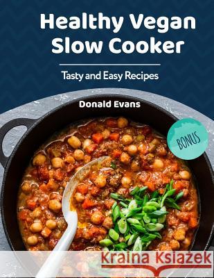 Healthy Vegan Slow Cooker Cookbook: Tasty and Easy Recipes Donald Evans 9781726369626 Createspace Independent Publishing Platform - książka