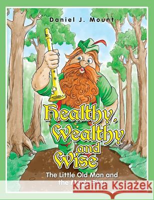 Healthy Wealthy and Wise: The little old man and the magic flute Mount, Daniel J. 9781494392475 Createspace - książka