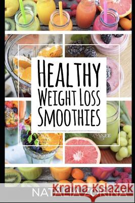 Healthy Weight Loss Smoothies: To Lose Weight, Live Long and Detox. Natalia Zorina 9781522018452 Independently Published - książka