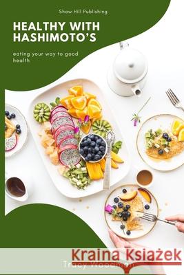 Healthy With Hashimoto's Tracy Woodman 9780998950372 Shaw Hill Publishing - książka