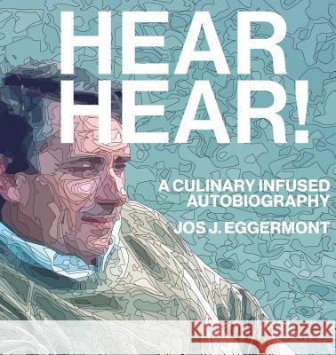 Hear, Hear!: A Culinary Infused Autobiography Jos J. Eggermont 9781775015024 Zq Books - książka